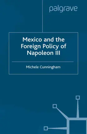 Cunningham |  Mexico and the Foreign Policy of Napoleon III | Buch |  Sack Fachmedien