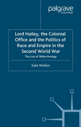 Wolton | Lord Hailey, the Colonial Office and Politics of Race and Empire in the Second World War | Buch | 978-1-349-42040-7 | www.sack.de