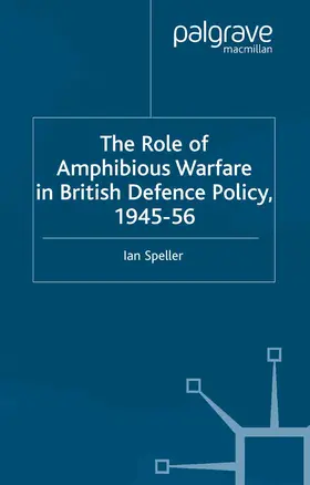 Speller |  The Role of Amphibious Warfare in British Defense Policy | Buch |  Sack Fachmedien
