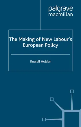 Holden |  The Making of New Labour's European Policy | Buch |  Sack Fachmedien