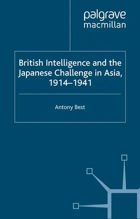Best |  British Intelligence and the Japanese Challenge in Asia, 1914-1941 | Buch |  Sack Fachmedien