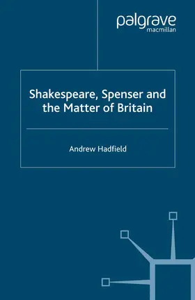 Hadfield |  Shakespeare, Spenser and the Matter of Britain | Buch |  Sack Fachmedien