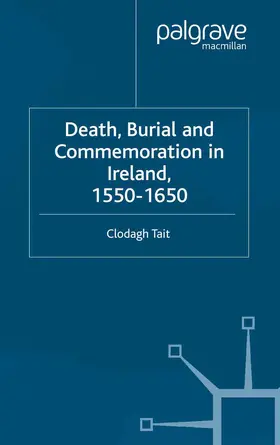Tait |  Death, Burial and Commemoration in Ireland, 1550-1650 | Buch |  Sack Fachmedien