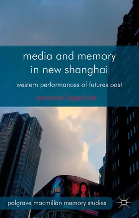 Lagerkvist |  Media and Memory in New Shanghai | Buch |  Sack Fachmedien