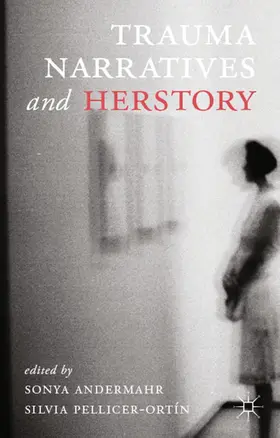 Andermahr / Pellicer-Ortin | Trauma Narratives and Herstory | Buch | 978-1-349-44343-7 | www.sack.de