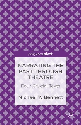 Bennett | Narrating the Past Through Theatre: Four Crucial Texts | Buch | 978-1-349-44616-2 | sack.de