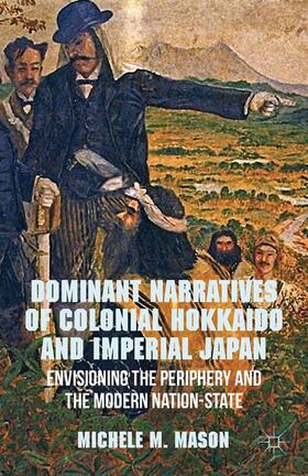 Mason |  Dominant Narratives of Colonial Hokkaido and Imperial Japan | Buch |  Sack Fachmedien