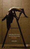 Willis |  Theatricality, Dark Tourism and Ethical Spectatorship | Buch |  Sack Fachmedien