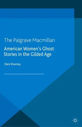 Downey |  American Women's Ghost Stories in the Gilded Age | Buch |  Sack Fachmedien