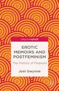 Gwynne |  Erotic Memoirs and Postfeminism: The Politics of Pleasure | Buch |  Sack Fachmedien