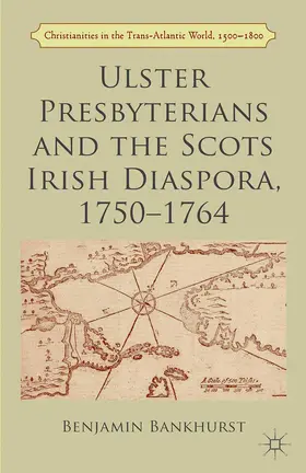 Bankhurst |  Ulster Presbyterians and the Scots Irish Diaspora, 1750-1764 | Buch |  Sack Fachmedien