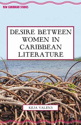 Valens | Desire Between Women in Caribbean Literature | Buch | 978-1-349-46470-8 | sack.de