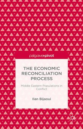 Bijaoui | The Economic Reconciliation Process: Middle Eastern Populations in Conflict | Buch | 978-1-349-46679-5 | sack.de