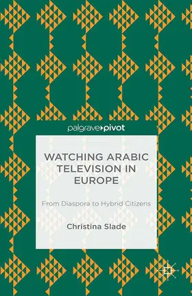 Slade | Watching Arabic Television in Europe | Buch | 978-1-349-46922-2 | www.sack.de