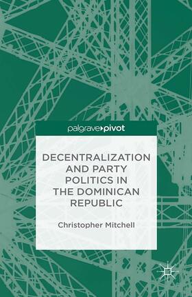 Mitchell | Decentralization and Party Politics in the Dominican Republic | Buch | 978-1-349-46956-7 | sack.de