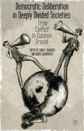 Ugarriza / Caluwaerts | Democratic Deliberation in Deeply Divided Societies: | Buch | 978-1-349-47088-4 | www.sack.de