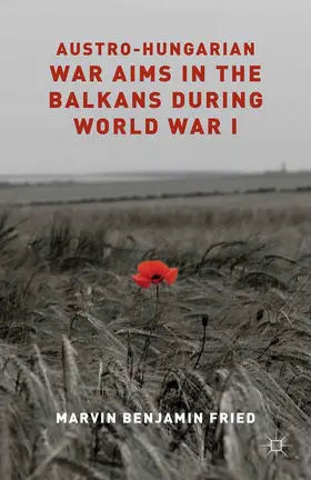 Fried |  Austro-Hungarian War Aims in the Balkans during World War I | Buch |  Sack Fachmedien