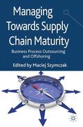 Szymczak |  Managing Towards Supply Chain Maturity | Buch |  Sack Fachmedien