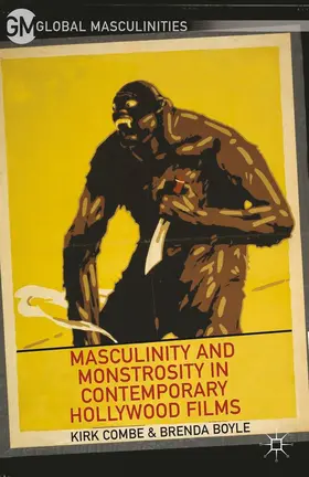 Combe / Boyle |  Masculinity and Monstrosity in Contemporary Hollywood Films | Buch |  Sack Fachmedien