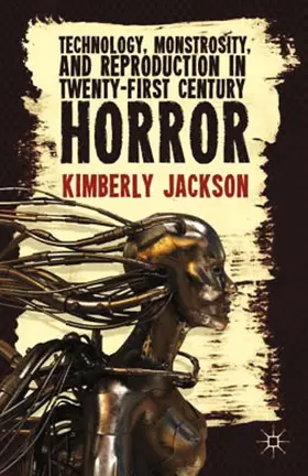 Jackson | Technology, Monstrosity, and Reproduction in Twenty-first Century Horror | Buch | 978-1-349-47220-8 | www.sack.de
