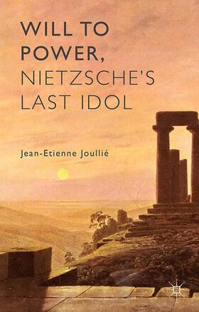 Joullié | Will to Power, Nietzsche's Last Idol | Buch | 978-1-349-47289-5 | sack.de