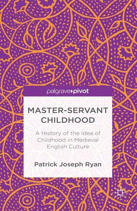 Ryan | Master-Servant Childhood: A History of the Idea of Childhood in Medieval English Culture | Buch | 978-1-349-47352-6 | sack.de