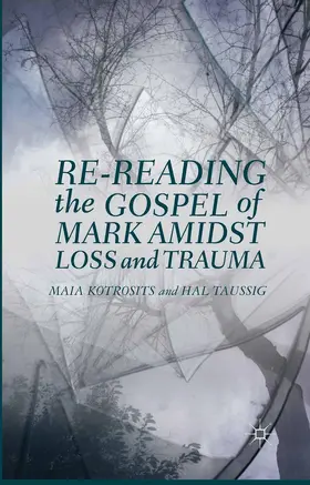 Taussig / Kotrosits |  Re-reading the Gospel of Mark Amidst Loss and Trauma | Buch |  Sack Fachmedien