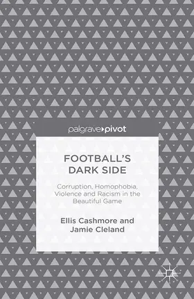 Cashmore / Cleland |  Football's Dark Side: Corruption, Homophobia, Violence and Racism in the Beautiful Game | Buch |  Sack Fachmedien