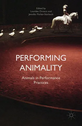 Parker-Starbuck / Orozco | Performing Animality | Buch | 978-1-349-47646-6 | www.sack.de