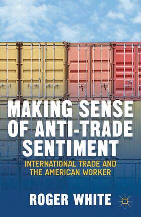 White | Making Sense of Anti-trade Sentiment | Buch | 978-1-349-47652-7 | sack.de