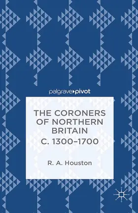 Houston |  The Coroners of Northern Britain c. 1300-1700 | Buch |  Sack Fachmedien