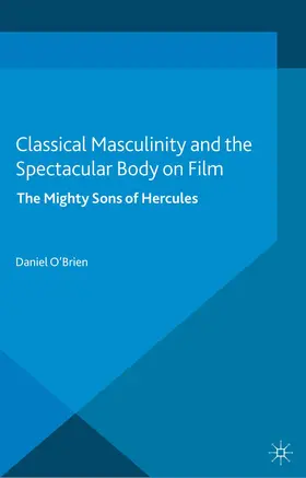 O'Brien |  Classical Masculinity and the Spectacular Body on Film | Buch |  Sack Fachmedien