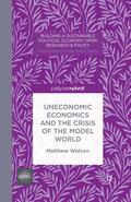 Watson |  Uneconomic Economics and the Crisis of the Model World | Buch |  Sack Fachmedien