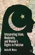 Weiss |  Interpreting Islam, Modernity, and Women¿s Rights in Pakistan | Buch |  Sack Fachmedien