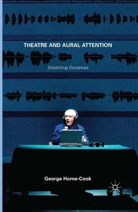 Home-Cook |  Theatre and Aural Attention | Buch |  Sack Fachmedien