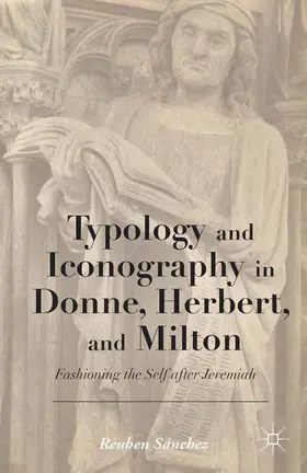 ? |  Typology and Iconography in Donne, Herbert, and Milton | Buch |  Sack Fachmedien