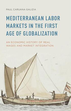 Caruana Galizia | Mediterranean Labor Markets in the First Age of Globalization | Buch | 978-1-349-48630-4 | sack.de