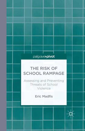 Madfis |  The Risk of School Rampage: Assessing and Preventing Threats of School Violence | Buch |  Sack Fachmedien