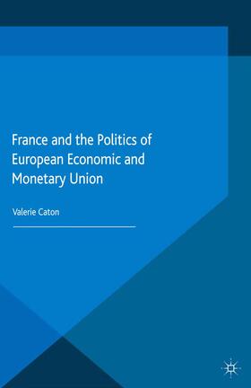 Caton | France and the Politics of European Economic and Monetary Union | Buch | 978-1-349-48853-7 | sack.de