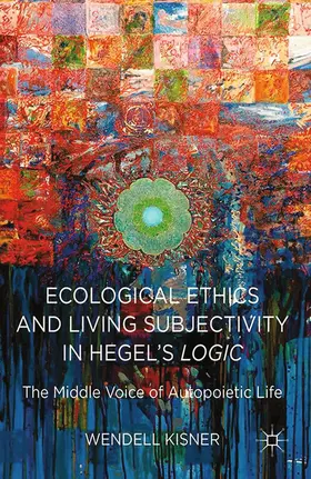 Kisner |  Ecological Ethics and Living Subjectivity in Hegel's Logic | Buch |  Sack Fachmedien