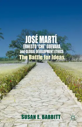 Babbitt |  José Martí, Ernesto "Che" Guevara, and Global Development Ethics | Buch |  Sack Fachmedien