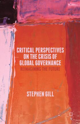 Gill |  Critical Perspectives on the Crisis of Global Governance | Buch |  Sack Fachmedien