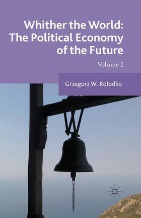 Kolodko | Whither the World: The Political Economy of the Future: Volume 2 | Buch | 978-1-349-49970-0 | sack.de