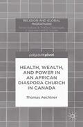 Aechtner |  Health, Wealth, and Power in an African Diaspora Church in Canada | Buch |  Sack Fachmedien