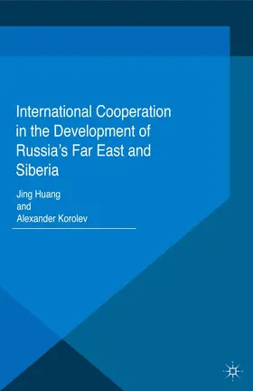 Huang / Korolev |  International Cooperation in the Development of Russia's Far East and Siberia | Buch |  Sack Fachmedien