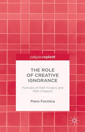 Formica | The Role of Creative Ignorance: Portraits of Path Finders and Path Creators | Buch | 978-1-349-50422-0 | sack.de