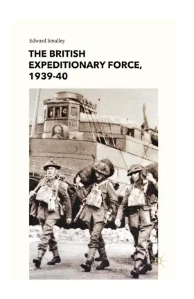 Smalley |  The British Expeditionary Force, 1939-40 | Buch |  Sack Fachmedien