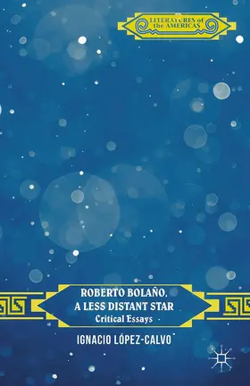 López-Calvo |  Roberto Bolaño, a Less Distant Star | Buch |  Sack Fachmedien