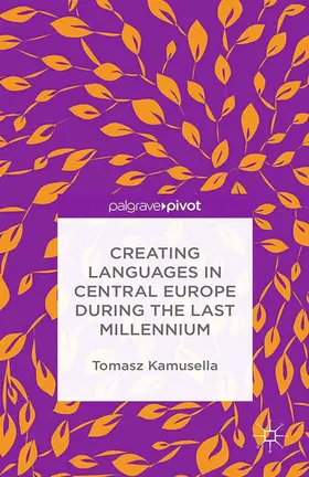 Kamusella | Creating Languages in Central Europe During the Last Millennium | Buch | 978-1-349-50606-4 | www.sack.de