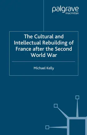 Kelly |  The Cultural and Intellectual Rebuilding of France After the Second World War | Buch |  Sack Fachmedien